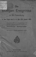 Die blutigen Ereignisse in St. Petersburg : in den Tagen vom 9.-11. (22.-24.) Januar 1905 ; dargestellt auf Grund von Zeugenaussagen und juristisch beleuchtet durch den Ausschuss der Petersburger Rechtsanwälte.
