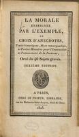 La morale enseignée par l'exemple, ou choix d'anecdotes, traits historiques, mots remarquables et petites histoires pour l'instruction et l'amusement de la jeunesse ; orné de 46 sujets gravés.