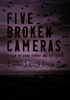 Five Broken Cameras.