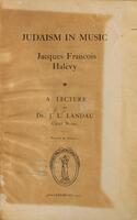 Judaism in music : Jacques François Halévy, a lecture / by Dr. J.L. Landau.