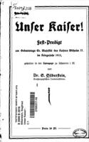 Unser Kaiser! : Fest=Predigt am Geburtstage Sr. Majestät des Kaisers Wilhelm II. im Kriegsjahr 1915, gehalten in der Synagoge zu Schwerin i.M.