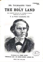 Dr. Talmage's visit to Holy Land : holy scripture elucidated and confirmed by personal observation and enquiry / by T. de Witt Talmage.
