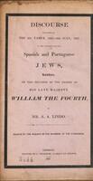 Discourse delivered on the 6th Tamuz, 5597 - 9th July, 1837, at the synagogue of the Spanish and Portuguese Jews, London, on the occasion of the demise of his late Majesty William the fourth / by A. A. Lindo.