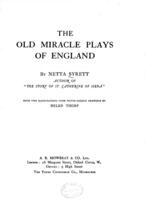 The old miracle plays of England / by Netta Syrett ... With two illustrations from water-colour drawings by Helen Thorp.