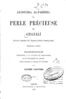 Ad-dourra al-fâkhira : La perle précieuse de Ghazâlî : texte arabe et traduction française. Première partie / par Lucien Gautier.