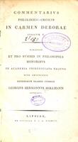 Commentarius philologico-criticus in Carmen Deborae : Iudicum V / scripsit et pro summis in philosophia honoribus in Academia Fridericiana Halensi rite obtinendis eruditorum examini subjecit Georgius Hermannus Hollmann.