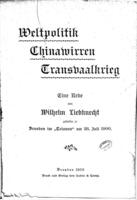 Weltpolitik, Chinawirren, Transvaalkrieg : eine Rede / von Wilhelm Liebknecht, gehalten zu Dresden ... am 28. Juli 1900.