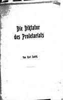 Die Diktatur des Proletariats : die Entwickelung des Sozialismus von der Wissenschaft zur Tat.