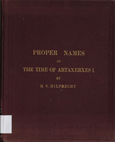 Proper names of the time of Artaxerxes I : from cuneiform tablets found in Nippur / by H.V. Hilprecht.