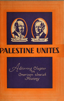 Palestine unites : a stirring chapter in American-Jewish history recording the union of forces for the upbuilding of Palestine.