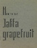 How to eat - Jaffa grapefruit – הספרייה הלאומית