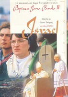 In memoriam Jego Swiatobliwosci Papieza Jana Pawla II : wizyta w Ziemi Swietej w roku 2000.