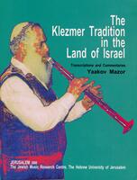 The Klezmer tradition in the Land of Israel : transcriptions and commentaries / Yaakov Mazor.