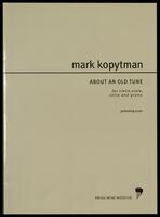 About an old tune [(1977)] : for violin, viola, cello and piano / Mark Kopytman.