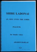Shiru Ladonai (photocopy of manuscript) : psalm 96 : for female voices / Aharon Harlap.